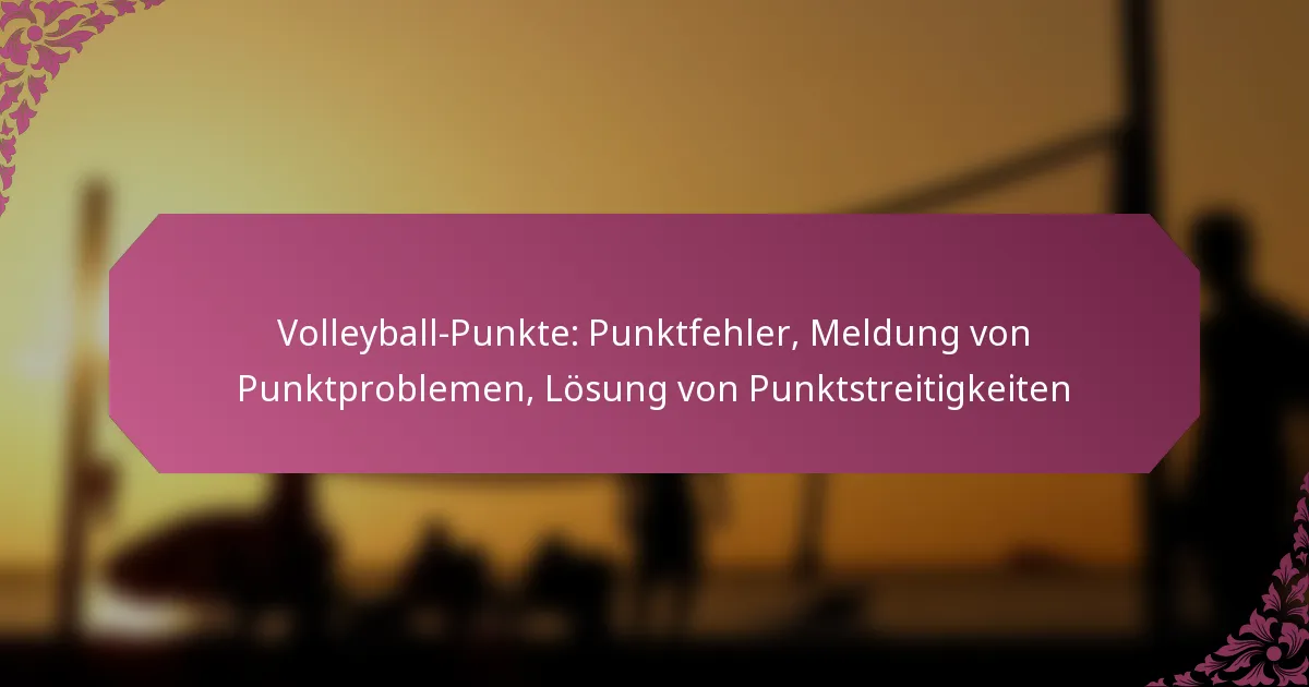 featured-image-volleyball-punkte-punktfehler-meldung-von-punktproblemen-losung-von-punktstreitigkeiten