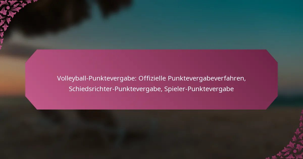 featured-image-volleyball-punktevergabe-offizielle-punktevergabeverfahren-schiedsrichter-punktevergabe-spieler-punktevergabe