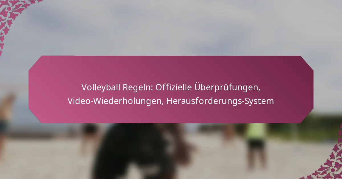 featured-image-volleyball-regeln-offizielle-uberprufungen-video-wiederholungen-herausforderungs-system