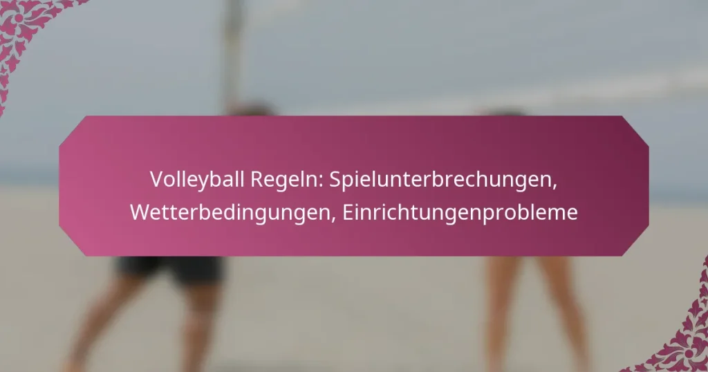 featured-image-volleyball-regeln-spielunterbrechungen-wetterbedingungen-einrichtungenprobleme