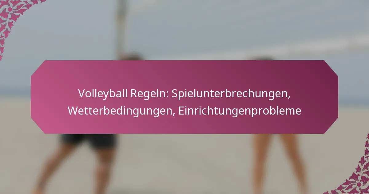 featured-image-volleyball-regeln-spielunterbrechungen-wetterbedingungen-einrichtungenprobleme