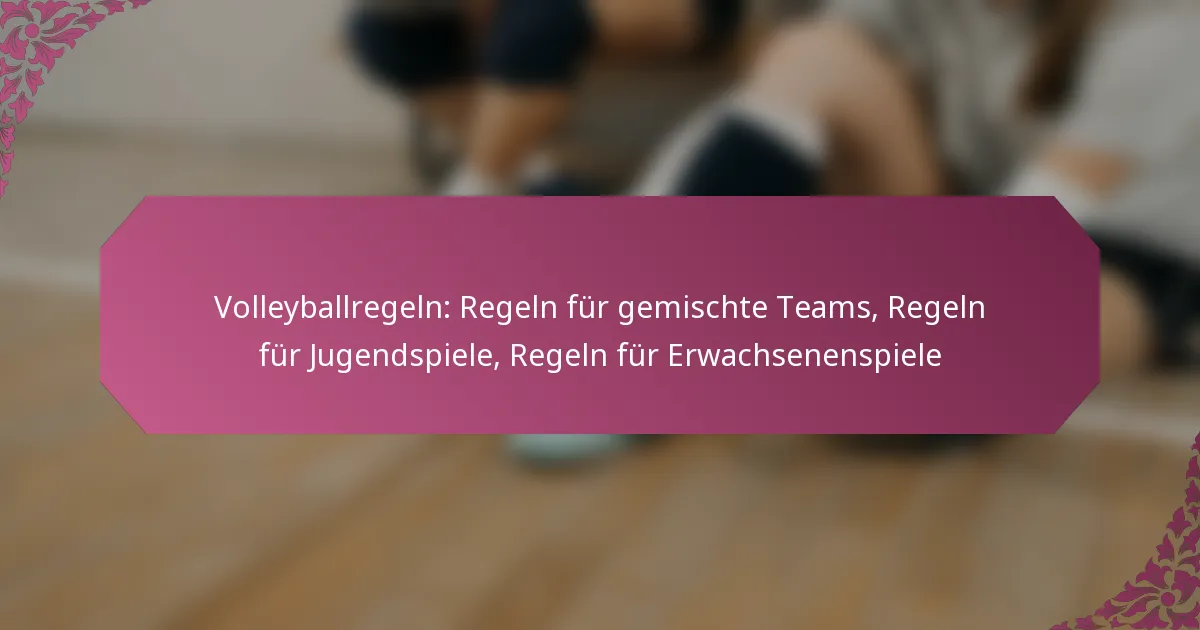 featured-image-volleyballregeln-regeln-fur-gemischte-teams-regeln-fur-jugendspiele-regeln-fur-erwachsenenspiele