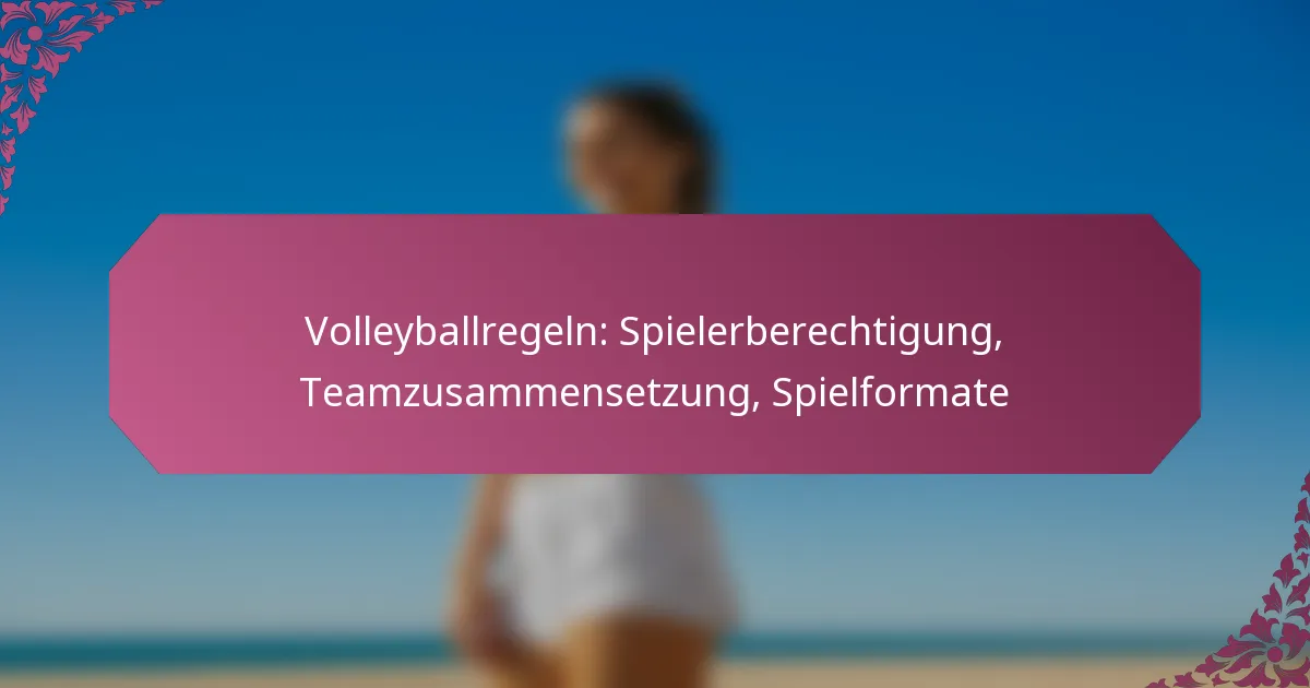 featured-image-volleyballregeln-spielerberechtigung-teamzusammensetzung-spielformate