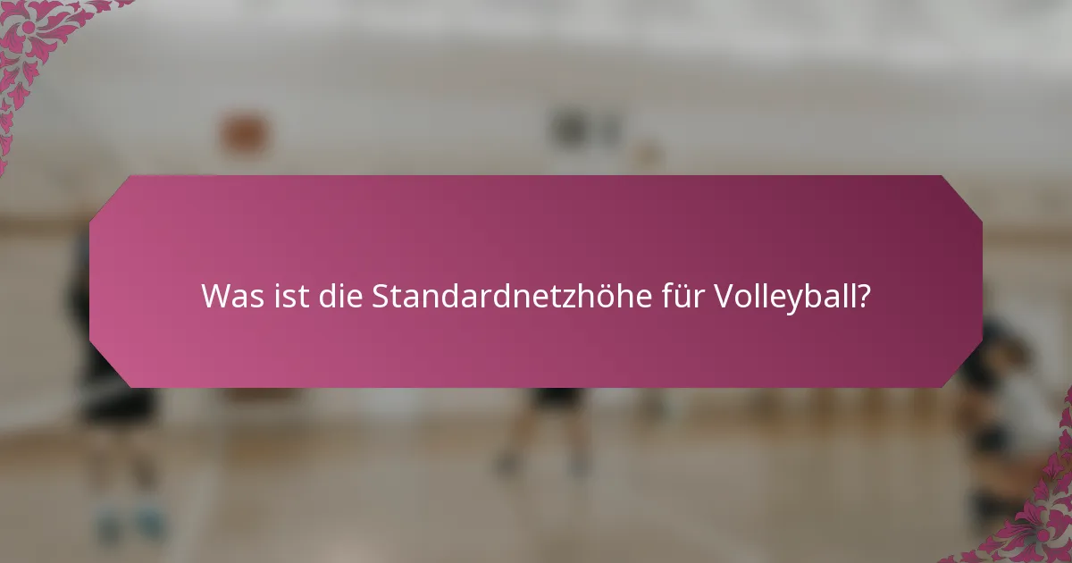Was ist die Standardnetzhöhe für Volleyball?