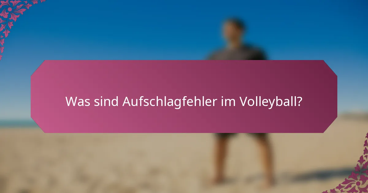 Was sind Aufschlagfehler im Volleyball?