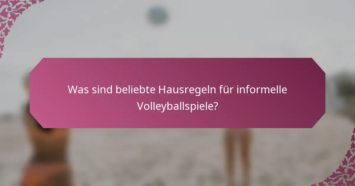 Was sind beliebte Hausregeln für informelle Volleyballspiele?