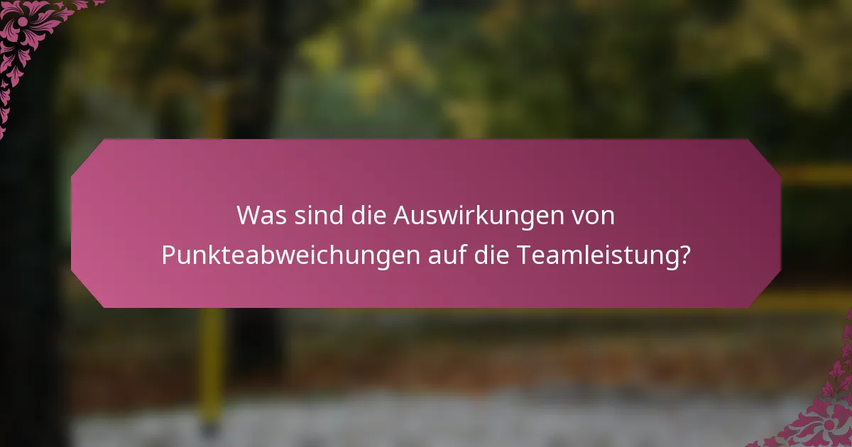 Was sind die Auswirkungen von Punkteabweichungen auf die Teamleistung?
