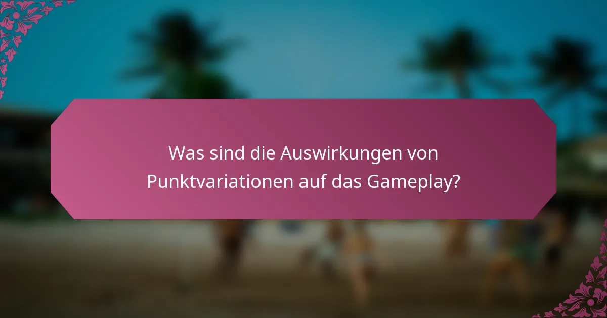 Was sind die Auswirkungen von Punktvariationen auf das Gameplay?