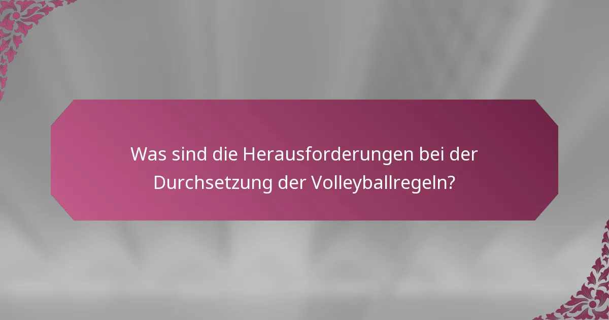 Was sind die Herausforderungen bei der Durchsetzung der Volleyballregeln?