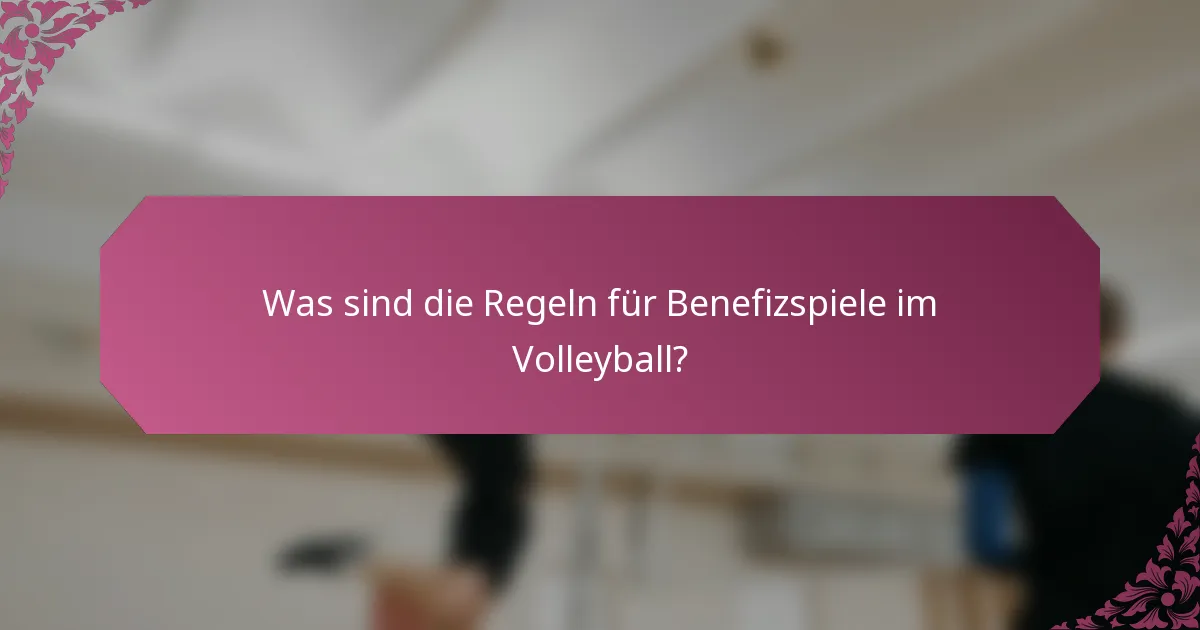 Was sind die Regeln für Benefizspiele im Volleyball?