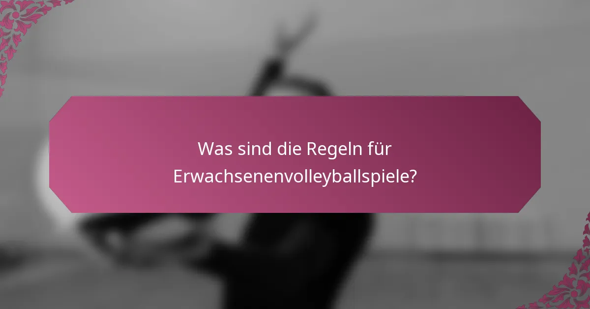 Was sind die Regeln für Erwachsenenvolleyballspiele?
