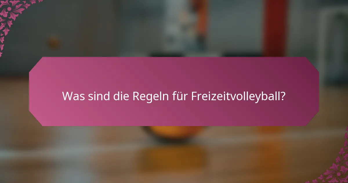 Was sind die Regeln für Freizeitvolleyball?