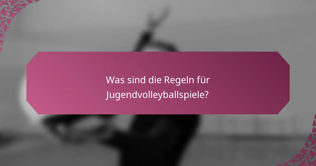 Was sind die Regeln für Jugendvolleyballspiele?