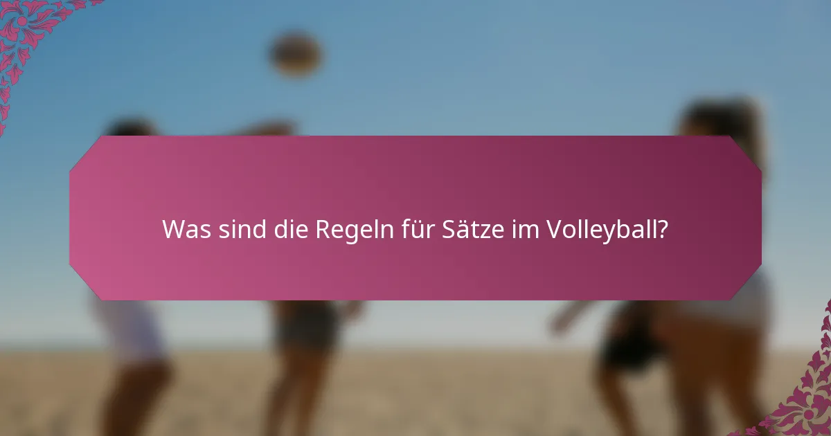 Was sind die Regeln für Sätze im Volleyball?