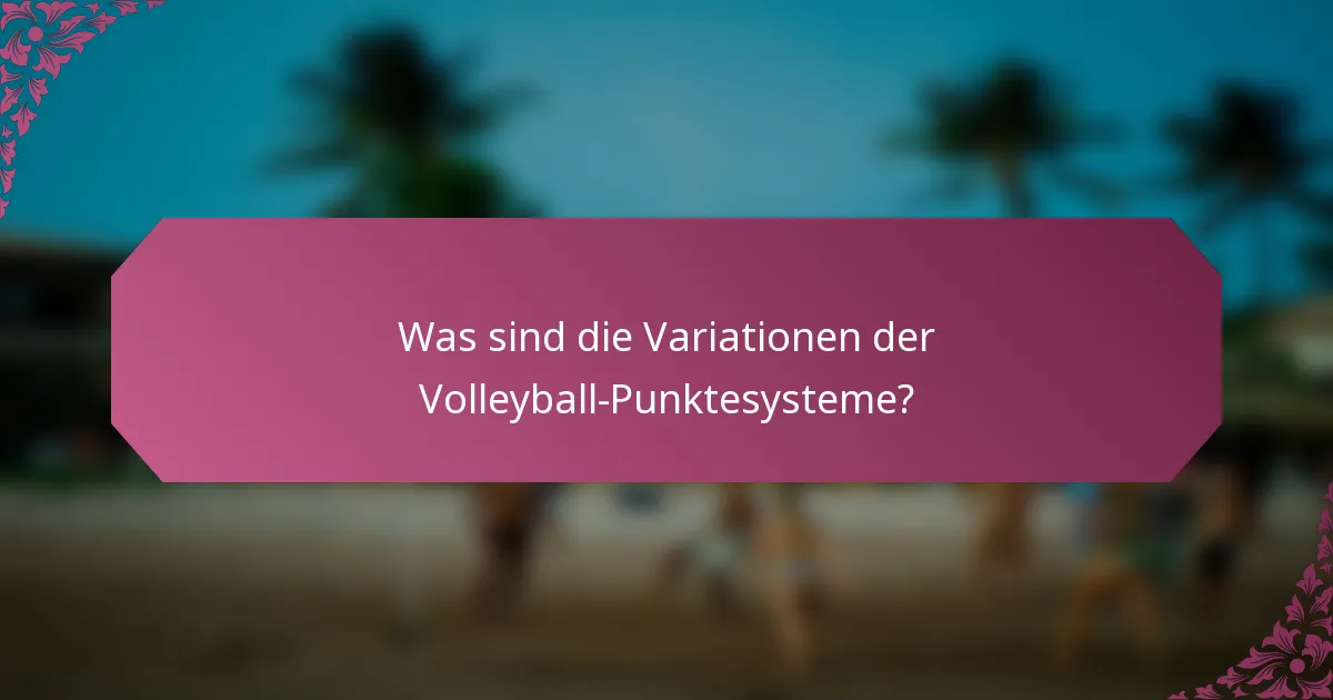 Was sind die Variationen der Volleyball-Punktesysteme?