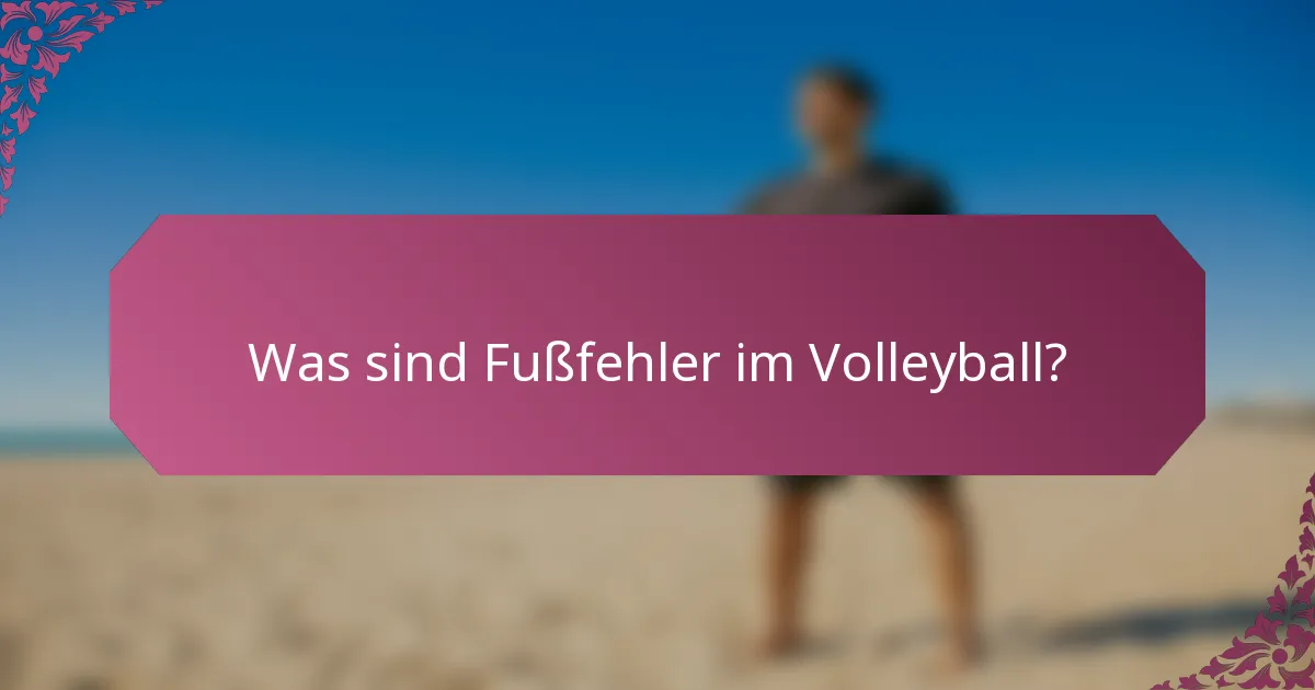 Was sind Fußfehler im Volleyball?