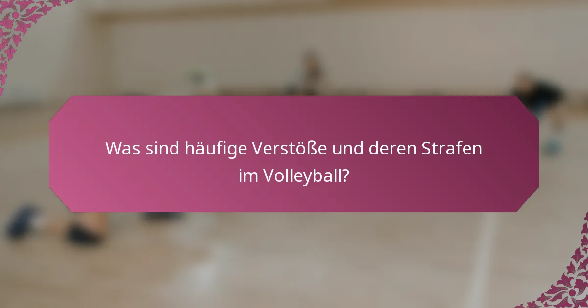 Was sind häufige Verstöße und deren Strafen im Volleyball?
