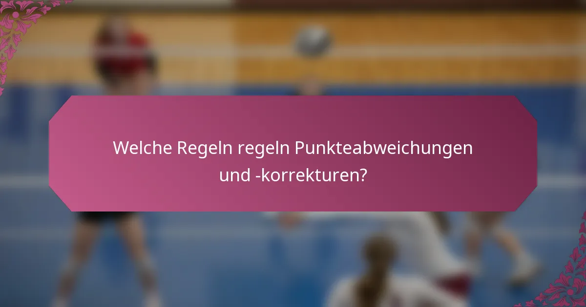 Welche Regeln regeln Punkteabweichungen und -korrekturen?