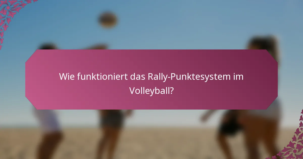 Wie funktioniert das Rally-Punktesystem im Volleyball?