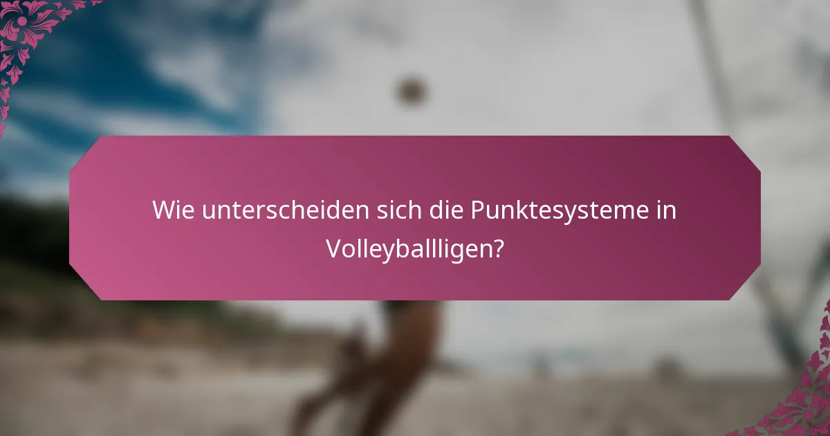 Wie unterscheiden sich die Punktesysteme in Volleyballligen?
