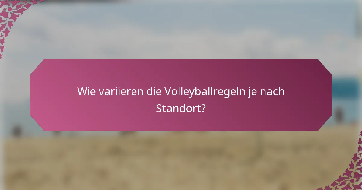 Wie variieren die Volleyballregeln je nach Standort?