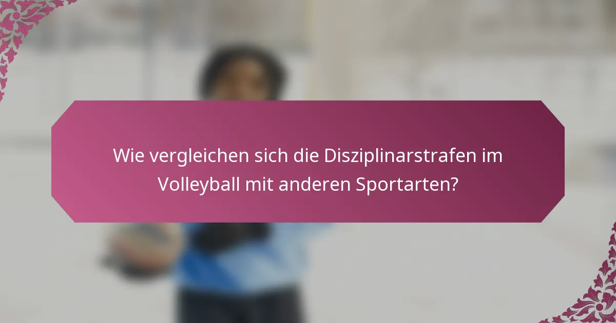 Wie vergleichen sich die Disziplinarstrafen im Volleyball mit anderen Sportarten?