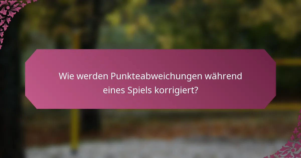 Wie werden Punkteabweichungen während eines Spiels korrigiert?